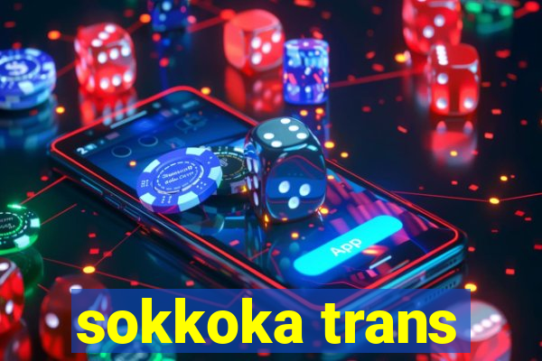 sokkoka trans